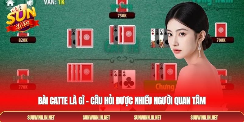 Bài catte là gì - câu hỏi được nhiều người quan tâm