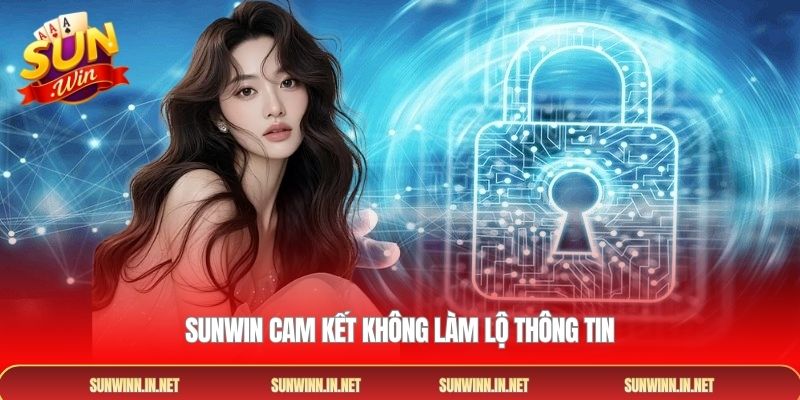 Sunwin cam kết không làm lộ thông tin