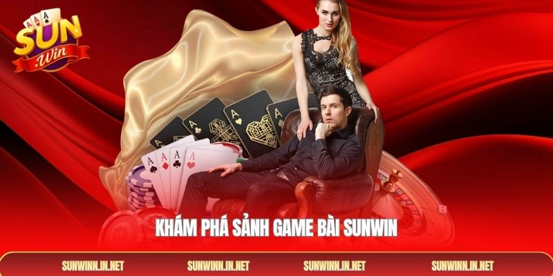 Khám phá sảnh game bài SUNWIN