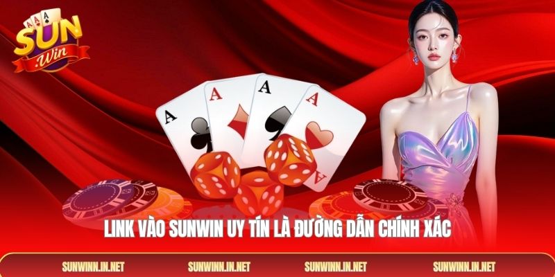 Link vào sunwin uy tín là đường dẫn chính xác