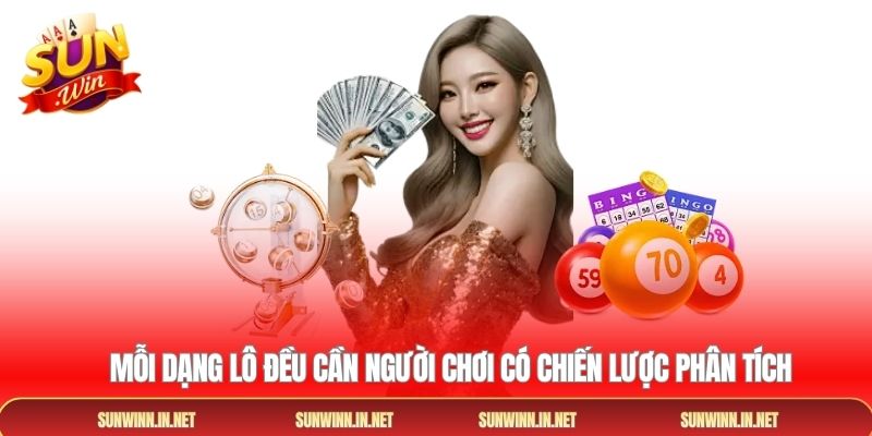  Mỗi dạng lô đều cần người chơi có chiến lược phân tích 