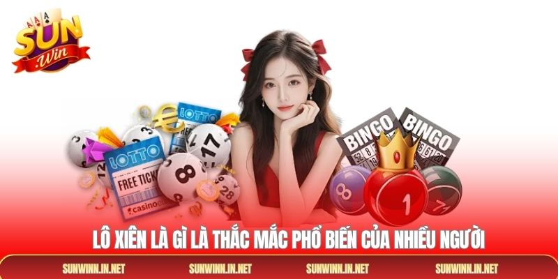 Lô xiên là gì là thắc mắc phổ biến của nhiều người 