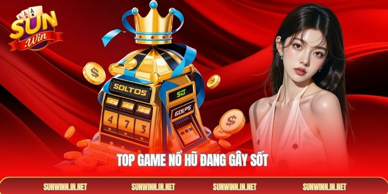 Top game nổ hũ đang gây sốt 