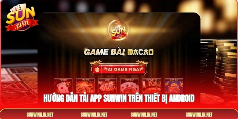 Hướng dẫn tải app SUNWIN trên thiết bị Android