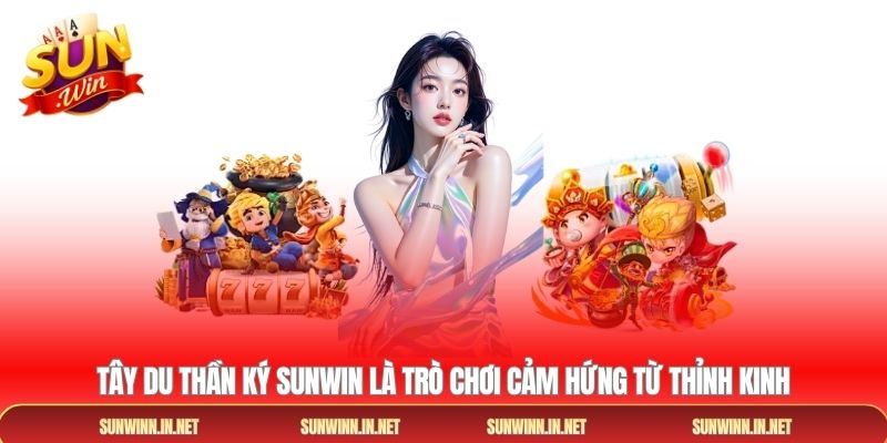 Tây du thần ký sunwin là trò chơi cảm hứng từ thỉnh kinh