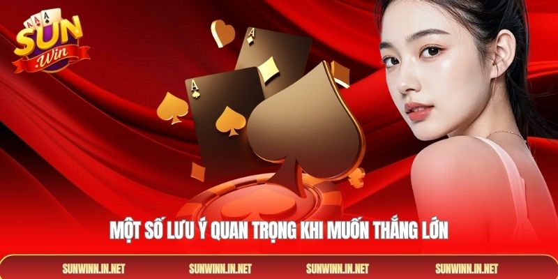 Một số lưu ý quan trọng khi muốn thắng lớn